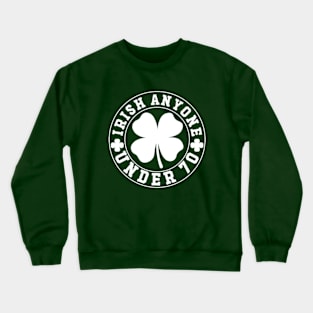 irish Anyone Under 70 Crewneck Sweatshirt